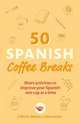 50 Coffee Breaks Series- 50 Spanish Coffee Breaks