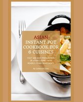 Instant Pot Asian- Instant Pot Asian Cookbook with 6 Asia Countries Cuisine