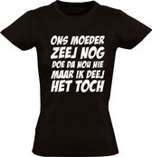 Ons moeder zeej nog doe da nou niet maar ik deej het toch | Dames T-shirt | Zwart | Jan Biggel | Bier | Borrel | Feest | Carnaval | Oktoberfeest | Humor