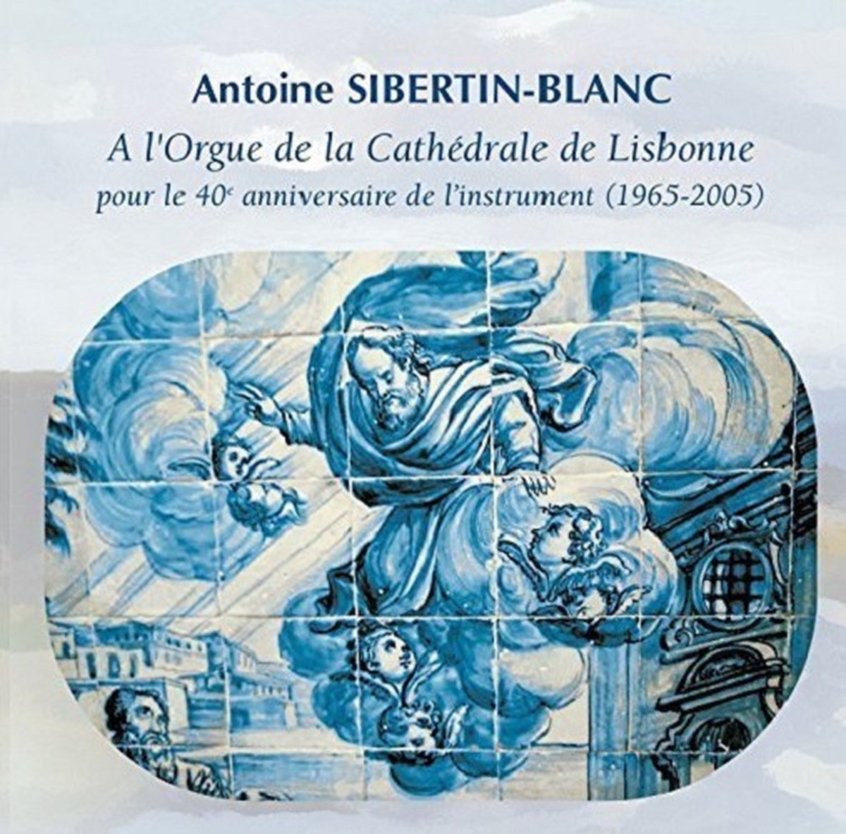 Antoine Sibertin-Blanc - A L Orgue De La Cathedralle de Lisbonne