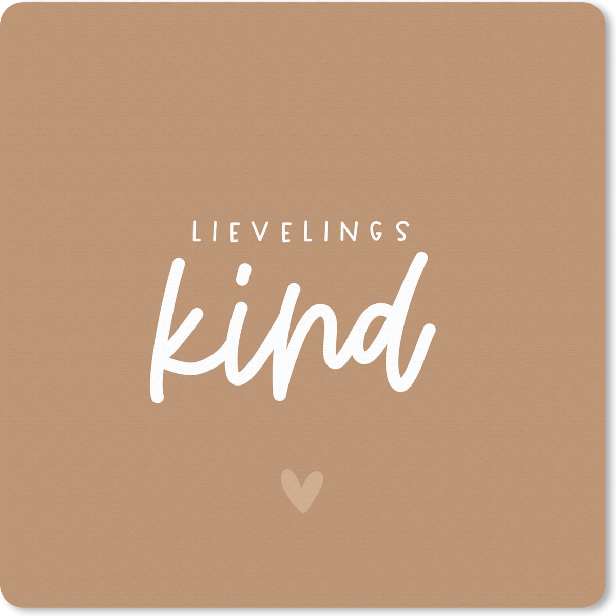 Muismat 30x30 cm - Mousepad Kinderen - Liefde - Lievelingskind - Bruin - Spreuken - Quotes - Cadeau - Muismatten