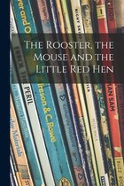 The Rooster, the Mouse and the Little Red Hen