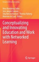 Research in Networked Learning- Conceptualizing and Innovating Education and Work with Networked Learning