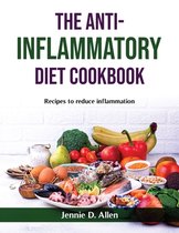 The Anti-Inflammatory Diet Cookbook