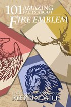 101 Amazing Facts 114 - 101 Amazing Facts about Fire Emblem