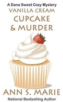 A Dana Sweet Cozy Mystery- Vanilla Cream Cupcake & Murder (Dana Sweet Cozy Mystery #4)