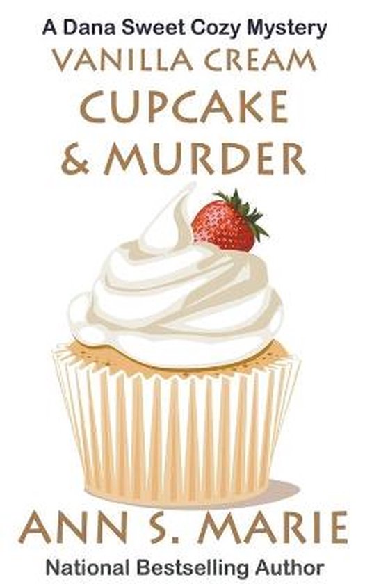 A Dana Sweet Cozy Mystery- Vanilla Cream Cupcake & Murder (Dana Sweet Cozy Mystery #4)