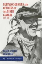 Buffalo Soldiers and Officers of the Ninth Cavalry, 1867-1898: Black and White Together
