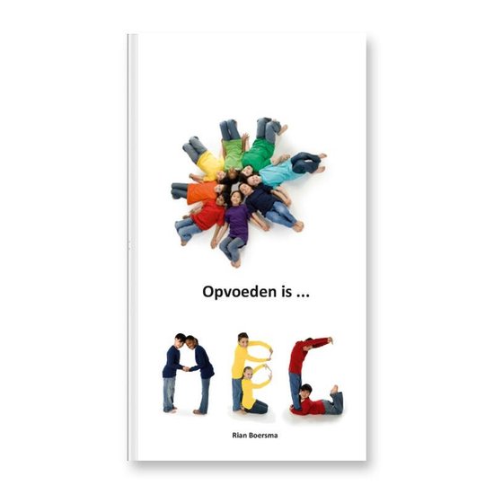 Cover van het boek 'Opvoeden is ... ABC' van Rian Boersma