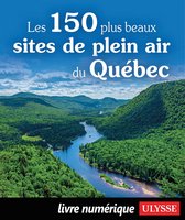 Guide de voyage - Les 150 plus beaux sites de plein air du Québec