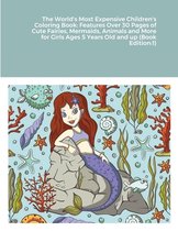 The World's Most Expensive Children's Coloring Book: Features Over 30 Pages of Cute Fairies, Mermaids, Animals and More for Girls Ages 5 Years Old and