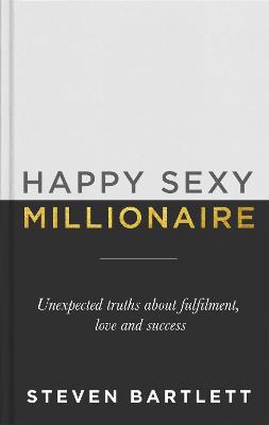 Happy Sexy Millionaire Unexpected Truths about Fulfilment, Love and Success
