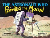 The Astronaut Who Painted the Moon: True Story of Alan Bean