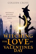 Westwick Witches Cozy Mysteries 6 - Witching for Love on Valentines Day : A Westwick Witches Paranormal Mystery