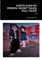 Earth Was My Prison. Short Tales, Tall Tales.