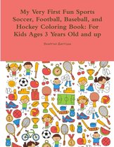 My Very First Fun Sports Soccer, Football, Baseball, and Hockey Coloring Book