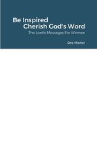 Be Inspired    Cherish God's Word     The Lord's Messages For Women