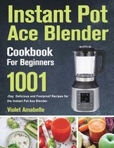 Instant Pot Ace Blender Cookbook for Beginners