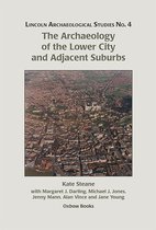 Lincoln Archaeology Studies 4 - The Archaeology of the Lower City and Adjacent Suburbs