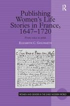 Women and Gender in the Early Modern World - Publishing Women's Life Stories in France, 1647-1720