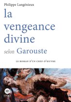 Le roman d'un chef d'oeuvre - La vengeance divine selon Garouste