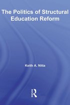 Routledge Research in Education - The Politics of Structural Education Reform