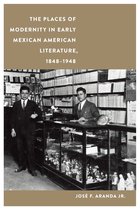 Postwestern Horizons - The Places of Modernity in Early Mexican American Literature, 1848–1948