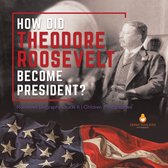 How Did Theodore Roosevelt Become President? Roosevelt Biography Grade 6 Children's Biographies