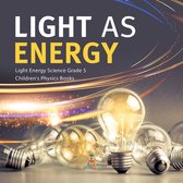 Light as Energy Light Energy Science Grade 5 Children's Physics Books