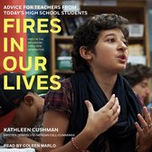 Fires in Our Lives Lib/E: Advice for Teachers from Today's High School Students
