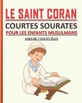 Le Saint Coran - Courtes Sourates pour les Enfants Musulmans: Petit livre pour les enfants musulmans (garçons et filles) pour apprendre les courtes so