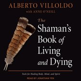 The Shaman's Book of Living and Dying Lib/E