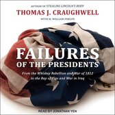 Failures of the Presidents Lib/E: From the Whiskey Rebellion and War of 1812 to the Bay of Pigs and War in Iraq