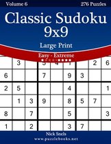 Sudoku- Classic Sudoku 9x9 Large Print - Easy to Extreme - Volume 6 - 276 Puzzles