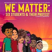We Matter: Six Students & Their Protest