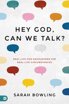 Hey God, Can We Talk RealLife God Encounters for RealLife Circumstances