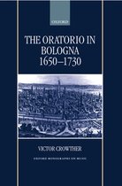 Oxford Monographs on Music-The Oratorio in Bologna 1650-1730