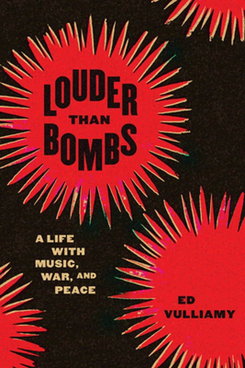 Louder Than Bombs – A Life with Music, War, and Peace - Ed Vulliamy