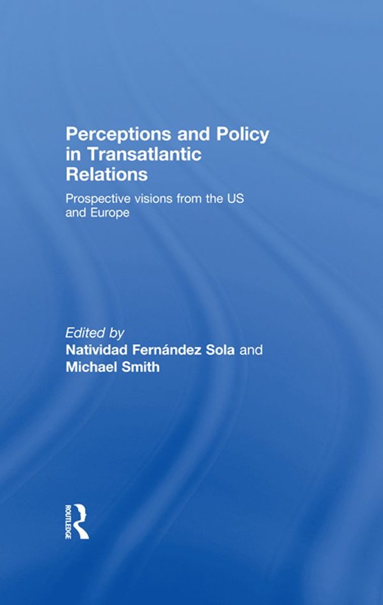Perceptions and Policy in Transatlantic Relations - Sola, Natividad Fernández