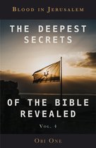 The Deepest Secrets of the Bible Revealed Volume 4