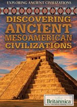 Exploring Ancient Civilizations - Discovering Ancient Mesoamerican Civilizations