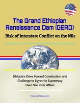 The Grand Ethiopian Renaissance Dam (GERD): Risk of Interstate Conflict on the Nile - Ethiopia's Drive Toward Construction and Challenge to Egypt for Supremacy Over Nile River Affairs