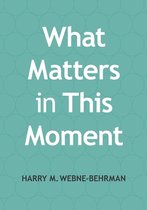 What Matters at Work- What Matters in This Moment