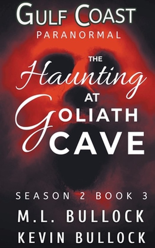 Gulf Coast Paranormal Season Two-A Haunting at Goliath Cave - cover