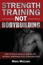 Strength Training 101- Strength Training NOT Bodybuilding