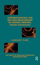 The Society of Analytical Psychology Monograph Series - Understanding the Self-Ego Relationship in Clinical Practice