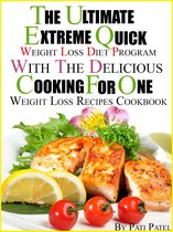 The Ultimate Extreme Quick Weight Loss Diet Program With The Delicious Cooking For One Weight Loss Recipes Cookbook
