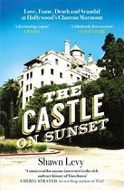 The Castle on Sunset Love, Fame, Death and Scandal at Hollywoods Chateau Marmont
