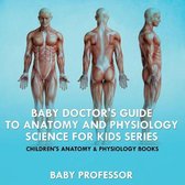 Baby Doctor's Guide To Anatomy and Physiology