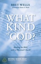 Missional Wisdom Library: Resources for Christian Community 4 - What Kind of God?